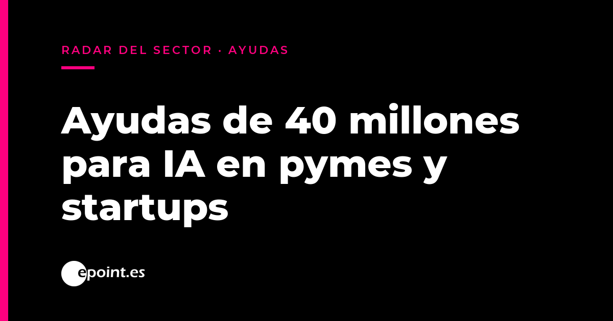 El Gobierno destina 40 millones a llevar casos de uso de IA a pymes y startups