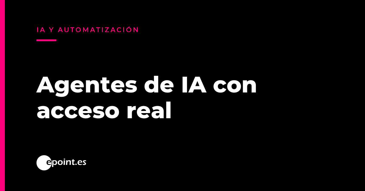 Agentes de IA con acceso real: cinco controles antes de conectarlos a tu negocio