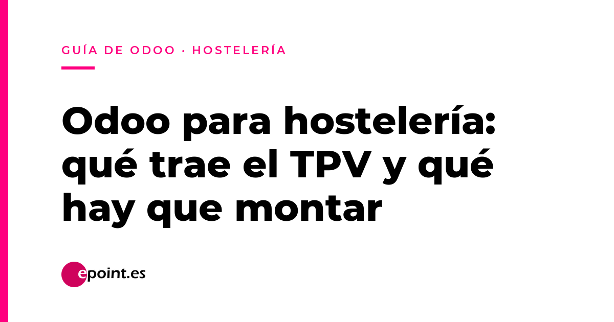 Odoo para hostelería: qué trae de serie el TPV y qué hay que montar