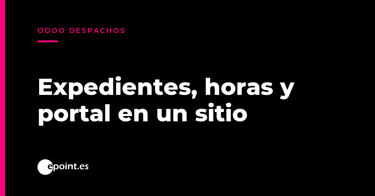 Odoo para despachos y asesorías: expedientes, horas y portal del cliente