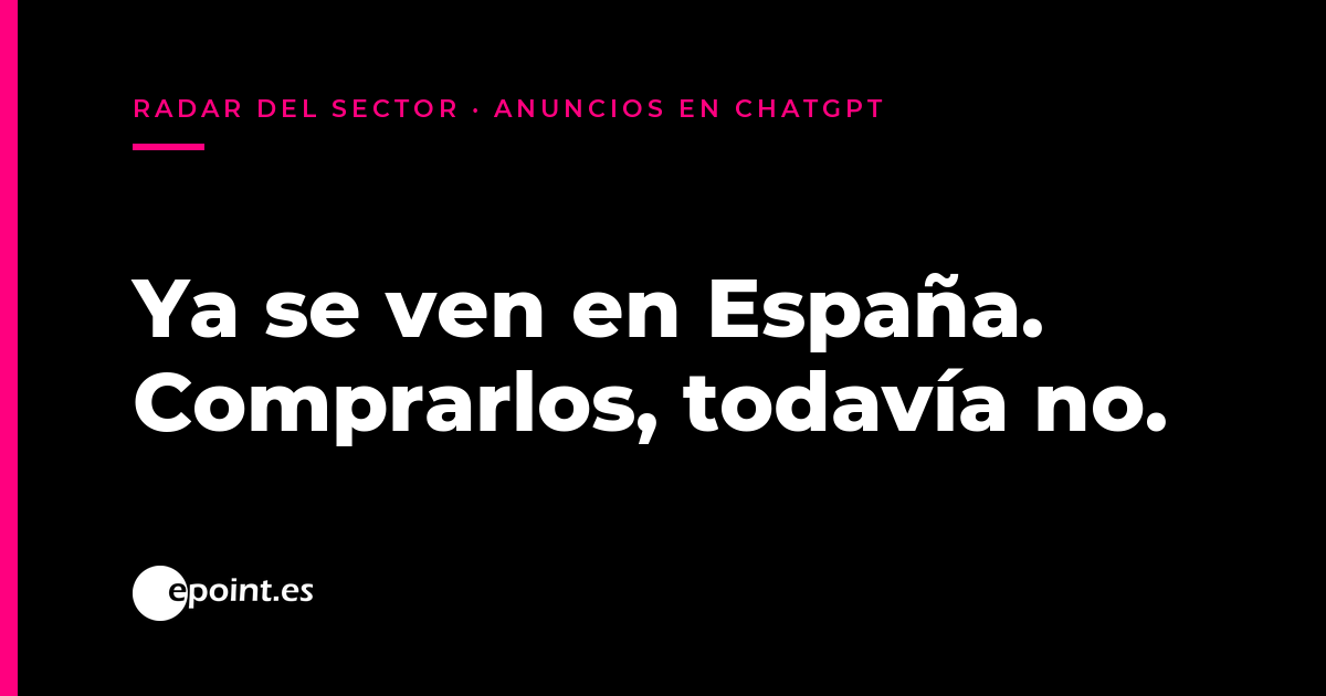 Anuncios de ChatGPT en España: así se ven y quién puede comprarlos hoy