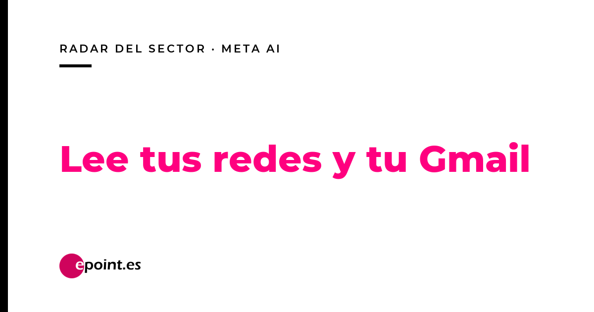 Meta AI se conecta a tus redes y a tu Gmail: qué gana y qué arriesga una pyme