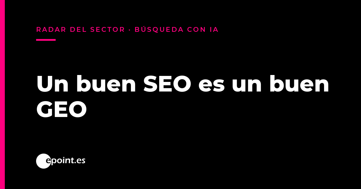 «Un buen SEO es un buen GEO»: las cinco cosas que Google dice que dejes de hacer