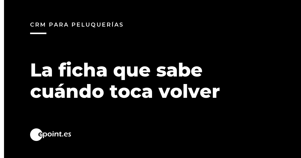 La ficha de cliente de una peluquería: el color exacto, la alergia y el mes en que toca volver