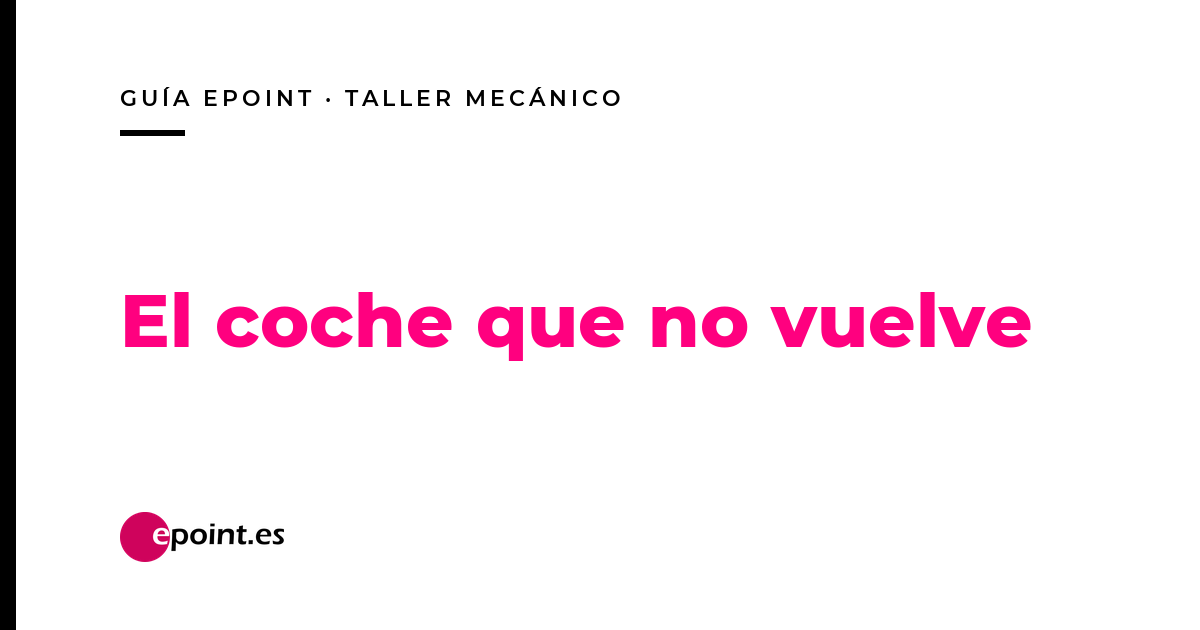El coche que no vuelve: por qué un taller pierde la revisión que ya tenía ganada