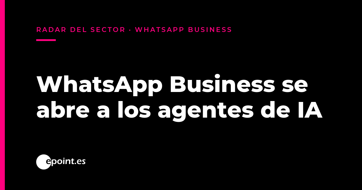 Meta abre la configuración de WhatsApp Business a los agentes de IA