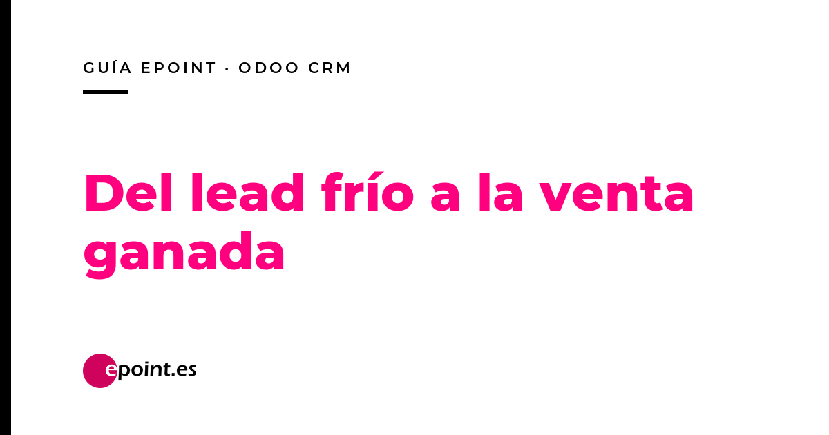 Odoo CRM paso a paso: del lead frío a la oportunidad ganada