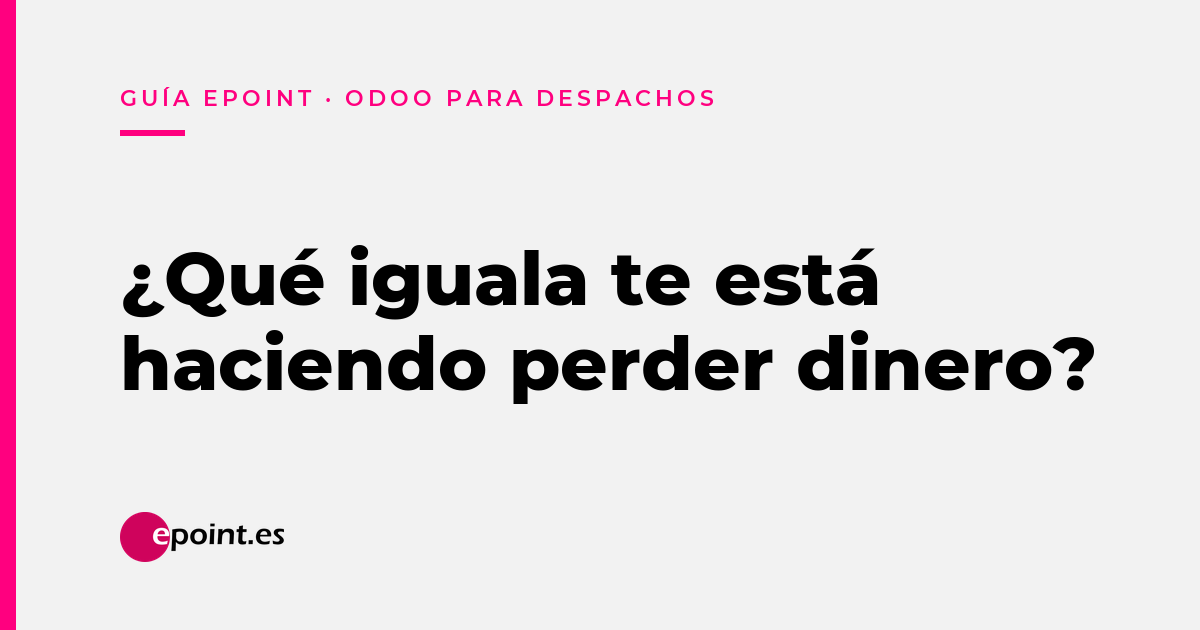 Igualas y bolsas de horas en un despacho: cómo saber qué cliente te sale a pérdidas