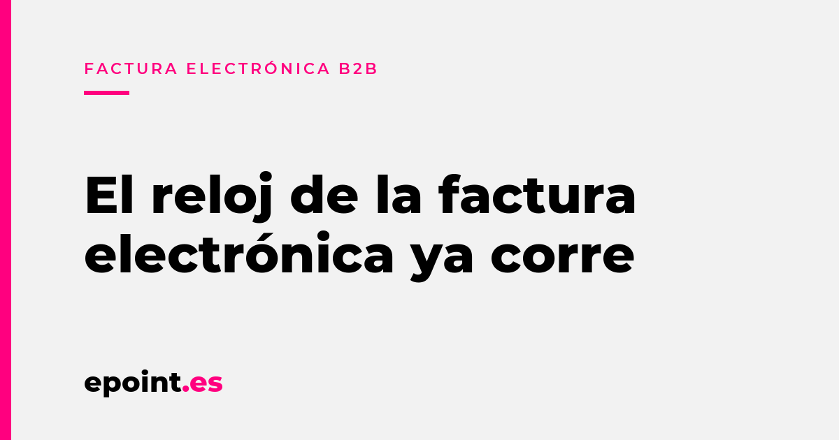 Factura electrónica B2B obligatoria: la orden ya está en el BOE y estas son las fechas