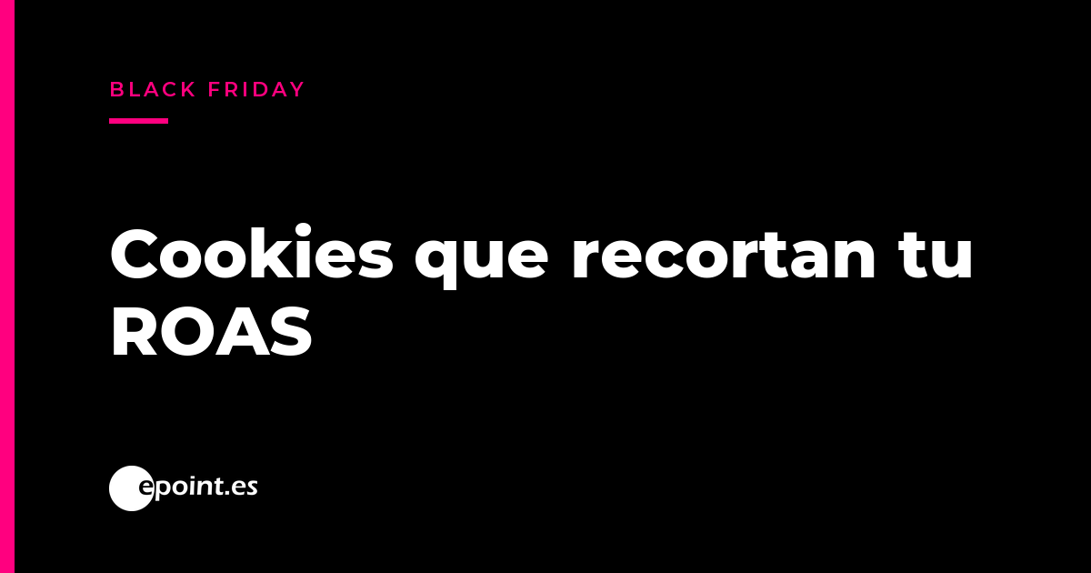 Consentimiento de cookies y Black Friday: cinco comprobaciones para que Google vea tus ventas